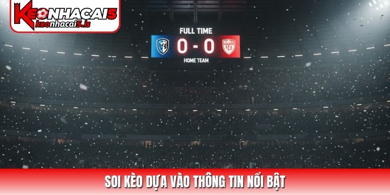 Soi kèo dựa vào thông tin nổi bật